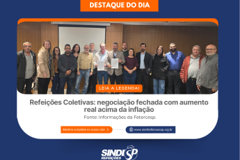 Refeições Coletivas - data base mês de junho: Resultado da negociação da campanha salarial 2026/2027 com aumento real acima da inflação
