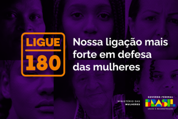 Campanha do Governo Federal reafirma Ligue 180 como canal de denúncia e orientações