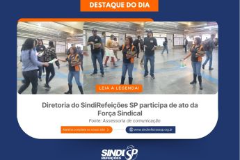 Diretoria do SindiRefeições SP participa de ato da Força Sindical