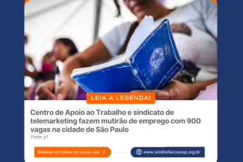Centro de Apoio ao Trabalho e sindicato de telemarketing fazem mutirão de emprego com 900 vagas na cidade de São Paulo